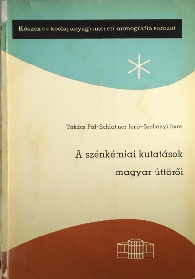 Schlattner Jenő - Szebényi Imre - Takács Pál - A szénkémiai kutatások magyar űttörői