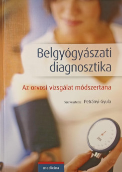 Petrnyi Gyula  (Szerk.) - Belgygyszati diagnosztika