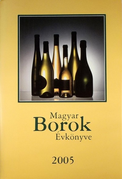 Kele István  (Szerk.) - Magyar Borok Évkönyve 2005