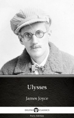 Delphi Classics James Joyce - Ulysses by James Joyce (Illustrated)