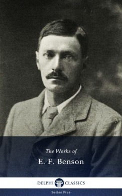 E. F. Benson - Delphi Works of E. F. Benson US (Illustrated)