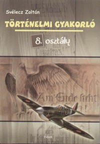 Svlecz Zoltn - Trtnelmi gyakorl 8. osztly