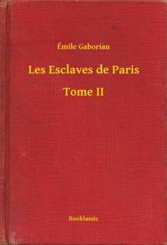 Gaboriau mile - mile Gaboriau - Les Esclaves de Paris - Tome II