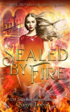 Loftis Quinn - Sealed by Fire - Book 2 of the Nature Hunters Academy Series