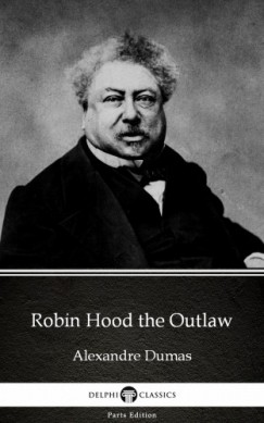 Alexandre Dumas - Robin Hood the Outlaw by Alexandre Dumas (Illustrated)