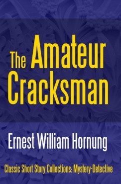 Ernest William Hornung - The Amateur Cracksman