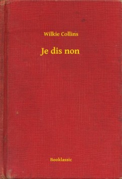 Wilkie Collins - Collins Wilkie - Je dis non
