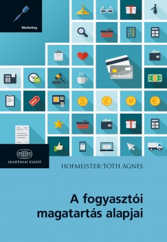 Hofmeister-T�th �gnes - A fogyaszt�i magatart�s alapjai