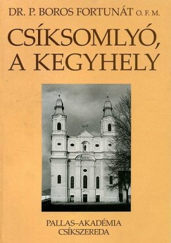 P. Boros Fortunt - Csksomly, a kegyhely