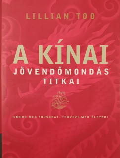 Lillian Too - A kínai jövendőmondás titkai