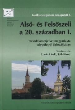 Szarka Lszl   (Szerk.) - Tth Kroly   (Szerk.) - Als- s Felsszeli a 20. szzadban I.