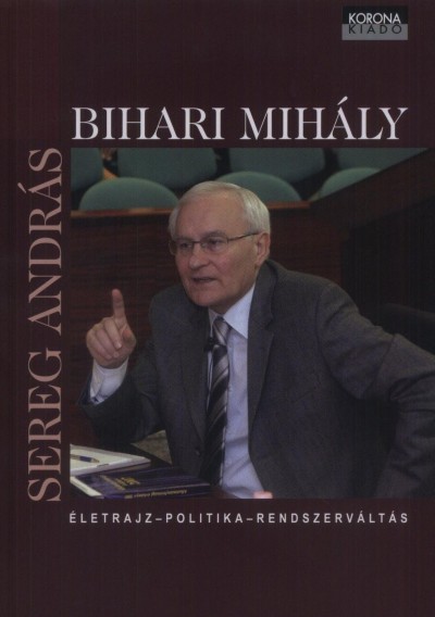 Sereg András - Bihari Mihály - Életrajz - politika - rendszerváltás