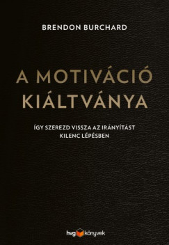 Brendon Burchard - A motivci kiltvnya - gy szerezd vissza az irnytst kilenc lpsben