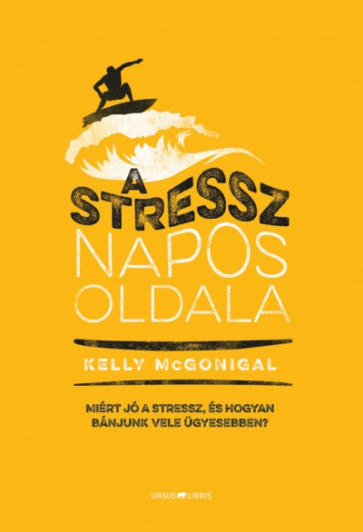 Kelly Mcgonigal - A stressz napos oldala