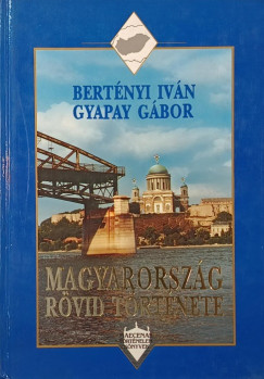 Bertnyi Ivn - Gyapay Gbor - Magyarorszg rvid trtnete