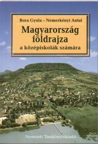 Bora Gyula - Dr. Nemerknyi Antal - Magyarorszg fldrajza a kzpiskolk szmra