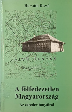 Horváth Dezső - A fölfedezetlen Magyarország