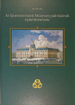 Ács Piroska - Az Iparművészeti Múzeum palotájának építéstörténete