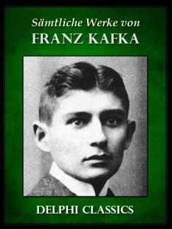 Kafka Franz - Franz Kafka - Saemtliche Werke von Franz Kafka (Illustrierte)