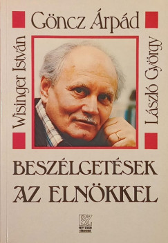 Göncz Árpád - László György - Wisinger István - Beszélgetések az elnökkel