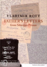 Vladimir Rott - Father's Letters from Siberian Prison