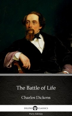 Charles Dickens - The Battle of Life by Charles Dickens (Illustrated)