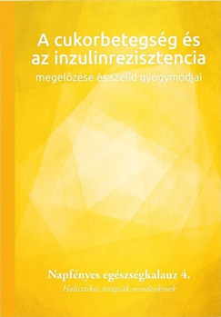 Bratinan Laznyi Krisztina   (Szerk.) - A cukorbetegsg s az inzulinrezisztencia megelzse s szeld gygymdjai