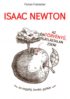 Florian Freistetter - Isaac Newton az ntrvny gtlstalan zseni...