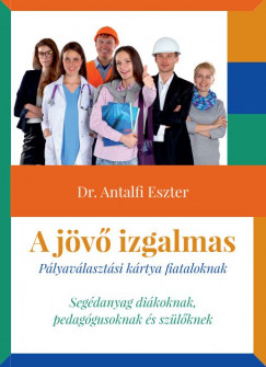Dr. Antalfi Eszter - A jv izgalmas - Plyavlasztsi krtya fiataloknak