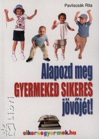 Pavliscsk Rita - Alapozd meg gyermeked sikeres jvjt!