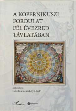 Laki Jnos   (Szerk.) - Szkely Lszl   (Szerk.) - A kopernikuszi fordulat fl vezred tvlatban