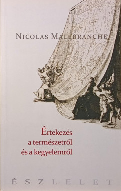 Nicholas Malebranche - �rtekez�sek a term�szetr�l �s a kegyelemr�l
