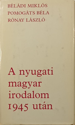 Bldi Mikls - Pomogts Bla - Rnay Lszl - A nyugati magyar irodalom 1945 utn