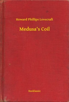 Howard Phillips Lovecraft - Medusa's Coil