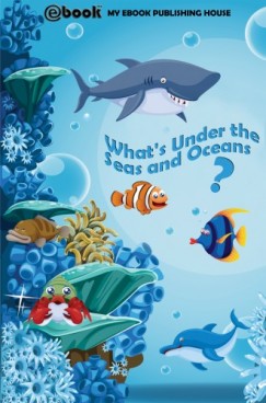 My Ebook Publishing House - What's Under the Seas and Oceans?