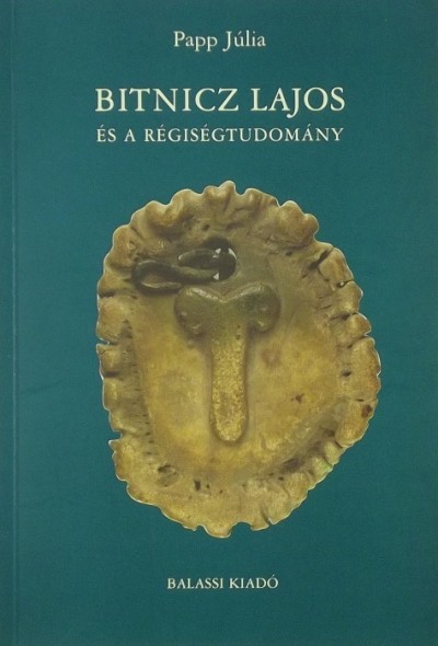 Papp Júlia - Bitnicz Lajos és a régiségtudomány