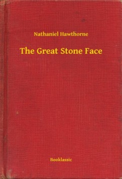 Nathaniel Hawthorne - The Great Stone Face