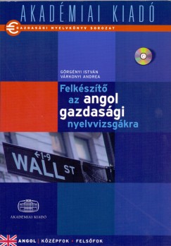 Grgnyi Istvn - Vrkonyi Andrea - Felkszt az angol gazdasgi nyelvvizsgkra - CD mellklettel