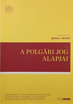 Benke J�zsef  (Szerk.) - A polg�ri jog alapjai