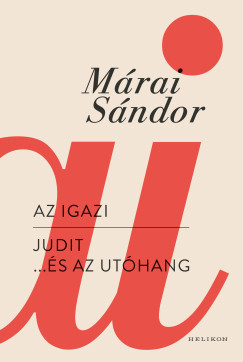 Márai Sándor - Az igazi - Judit... és az utóhang