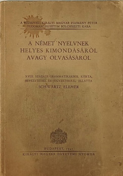 Schwartz Elemr - A nmet nyelvnek helyes kimondsrl avagy olvassrl