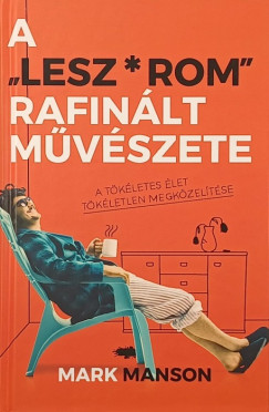 Mark Manson - A "Lesz*rom" rafin�lt m�v�szete