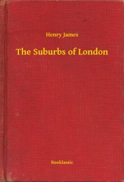 Henry James - The Suburbs of London
