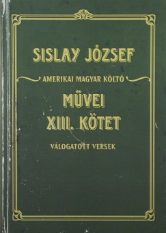 Sislay Jzsef - Sislay Jzsef amerikai magyar klt mvei XIII. ktet