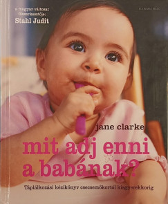 Jane Clark - Stahl Judit   (Szerk.) - Mit adj enni a bab�nak?