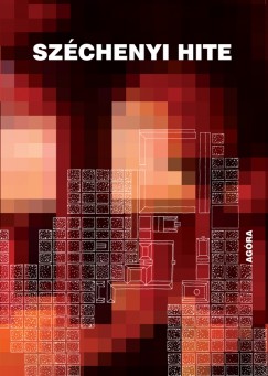 Benkő Ágota (Szerk.) - Vértesaljai László (Szerk.) - Széchenyi hite