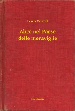 Carroll Lewis - Carroll Lewis - Alice nel Paese delle meraviglie