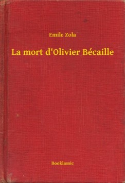 mile Zola - mile Zola - La mort d'Olivier Bcaille