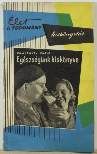 Dr Szendei Ádám - Egészségünk kiskönyve