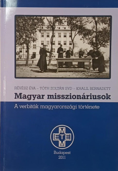 Khalil Bernadett - Révész Éva - Tóth Zoltán - Miklós Péter (Szerk.) - Magyar misszionáriusok